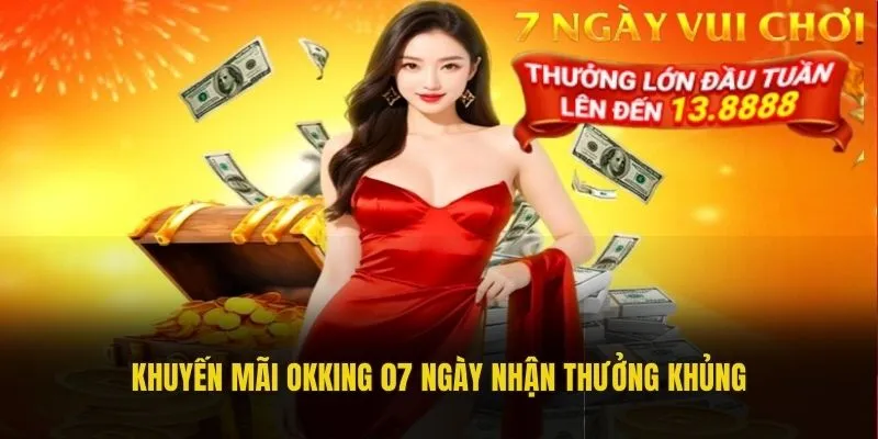 Khuyến mãi OKKing 07 ngày nhận thưởng khủng