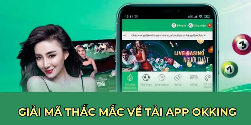 Giải mã thắc mắc về tải app Okking