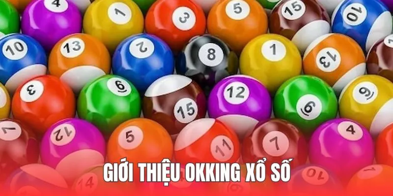 Giới thiệu Okking về sản phẩm Xổ số