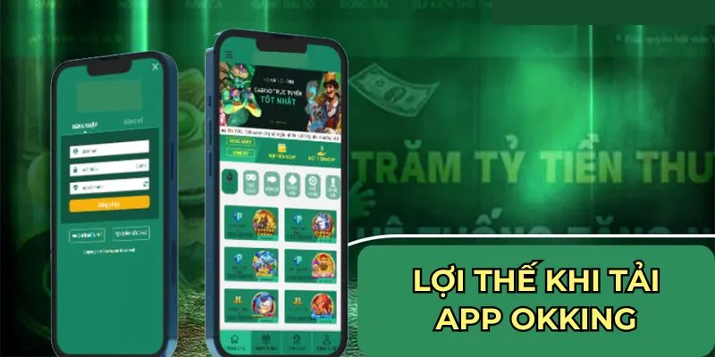 Lợi thế khi tải app Okking