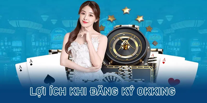 Đăng ký OKKING tha hồ chơi game giải trí mọi lúc mọi nơi