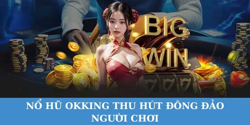 Nổ hũ okking là sảnh game quay hũ trực tuyến hấp dẫn.