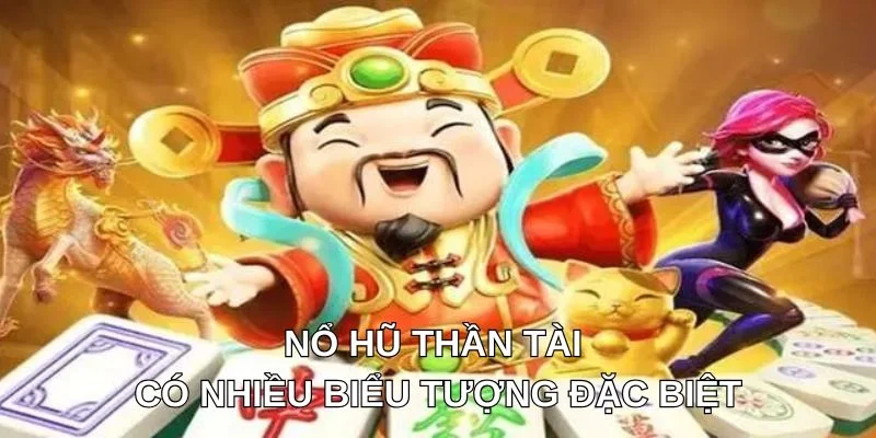 Nổ hũ thần tài với nhiều biểu tượng đặc biệt