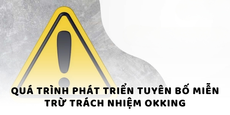 Quá trình phát triển tuyên bố miễn trừ trách nhiệm okking