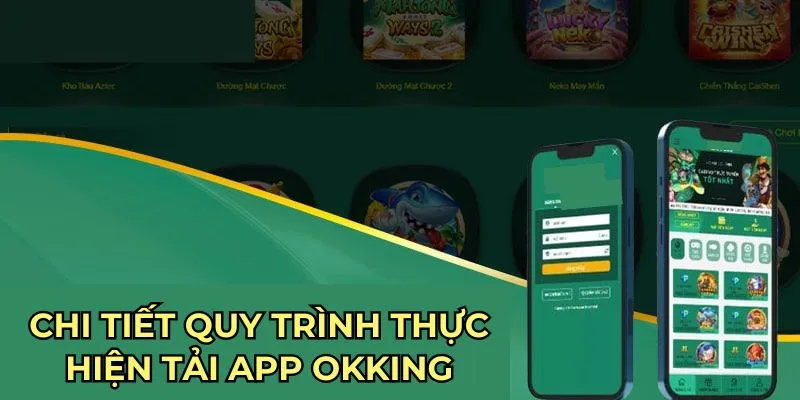 Chi tiết quy trình thực hiện tải app Okking