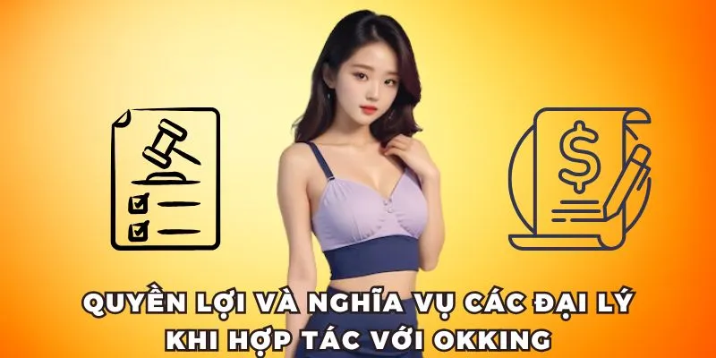 Quyền lợi và nghĩa vụ Đại lý OKKING khi hợp tác