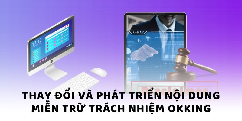 Thay đổi và phát triển nội dung miễn trừ trách nhiệm okking